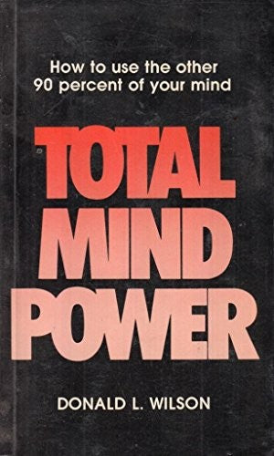 Total Mind Power: How to Use the Other 90% of Your Mind
