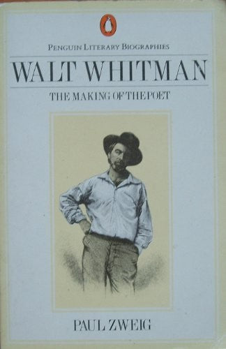 Walt Whitman: The Making of the Poet (Penguin Literary Biographies)
