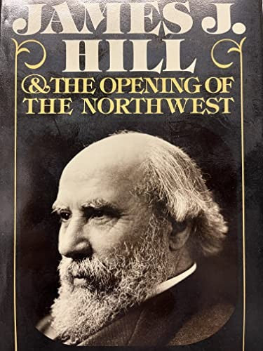 James J.Hill and the Opening of the Northwest