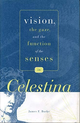 Vision, the Gaze, and the Function of the Senses in Celestina