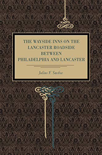 The Wayside Inns on the Lancaster Roadside Between Philadelphia and Lancaster