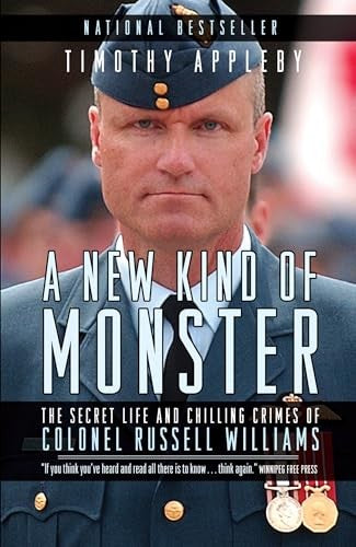 A New Kind of Monster: The Secret Life and Chilling Crimes of Colonel Russell Williams