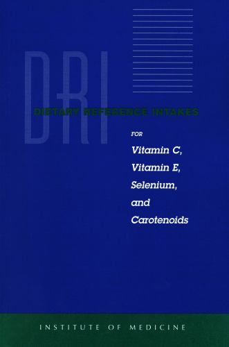 Dietary Reference Intakes for Vitamin C, Vitamin E, Selenium, and Carotenoids