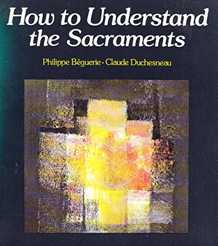 How to Understand the Sacraments