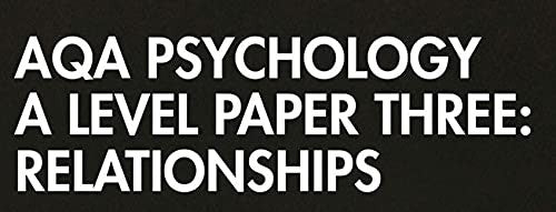 AQA Psychology A Level Paper Three: Relationships
