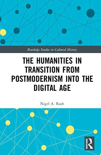 The Humanities in Transition from Postmodernism into the Digital Age