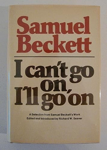 I Can't Go On, I'll Go On: A Selection from Samuel Beckett's Work.