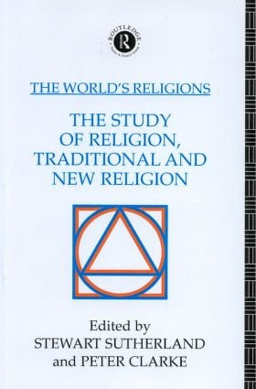 The World's Religions: The Study of Religion, Traditional and New Religion