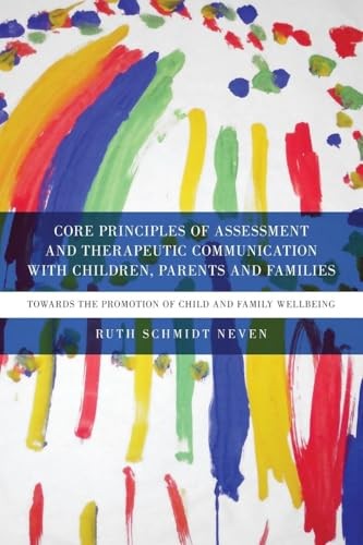 Core Principles of Assessment and Therapeutic Communication with Children, Parents and Families