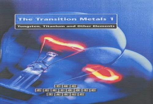The Periodic Table: The Transition Metals 1: Tungsten, Titanium and other Elements