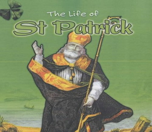 The Life Of: St Patrick