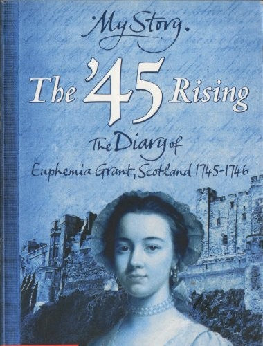 '45 Rising; The Diary of Euphemia Grant, Scotland 1745-1746