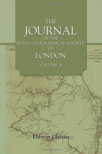 The Journal of the Royal Geographical Society of London: Volume 8