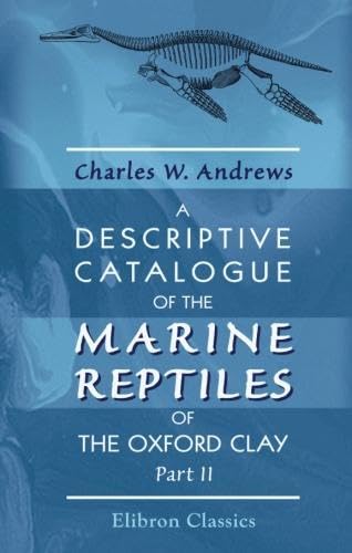A Descriptive Catalogue of the Marine Reptiles of the Oxford Clay: Part 2
