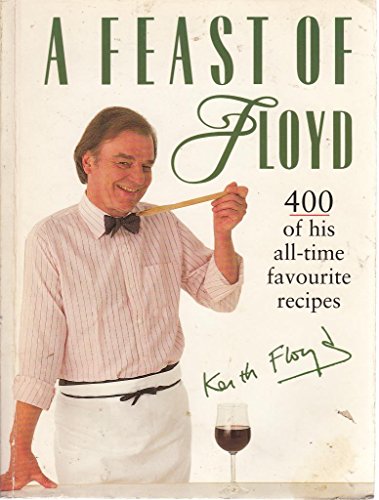 A Feast of Floyd: 400 of his all-time favourite recipes
