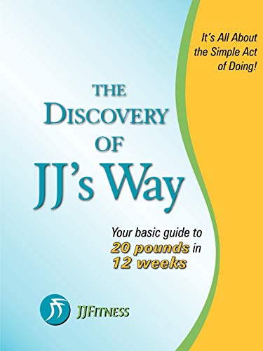 The Discovery of JJ's Way: Your Guide to 20 Pounds in 12 Weeks