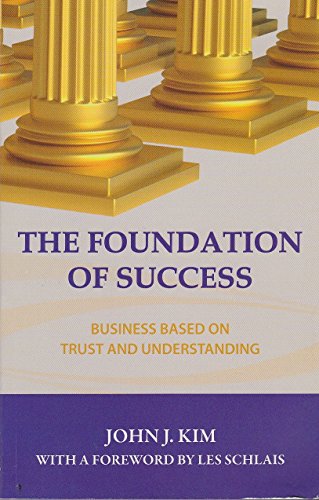 The Foundation of Success : Business Based on Trust and Understanding