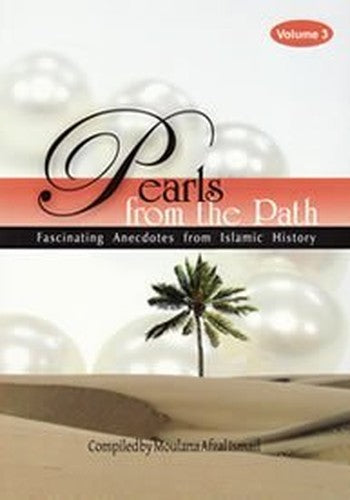 Pearls from the Path ,Fascinating Anecdotes from islamic History vol 3