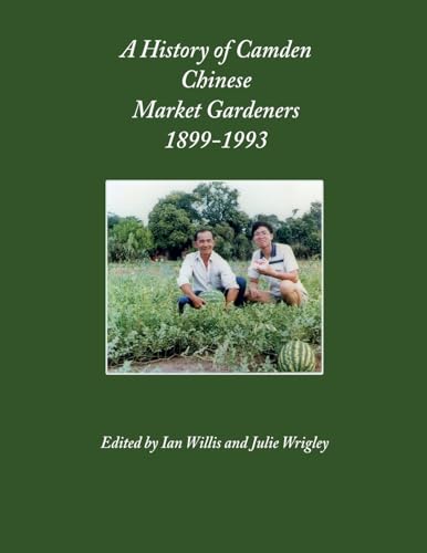 A History of Camden Chinese Market Gardeners 1899-1993