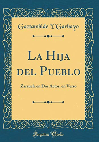 La Hija del Pueblo: Zarzuela en Dos Actos, en Verso (Classic Reprint)