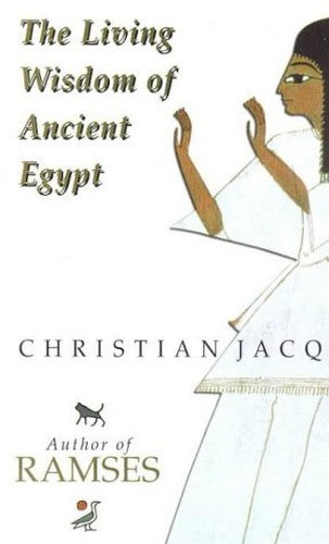 The Living Wisdom of Ancient Egypt