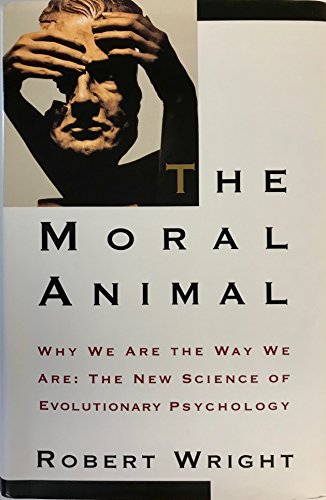 The Moral Animal: Why We are the Way We are