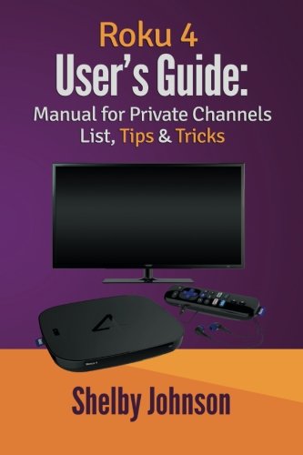 Roku Users Guide Manual for Private Channels List Tips Tricks