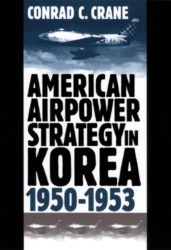 American Airpower Strategy in Korea, 1950-53