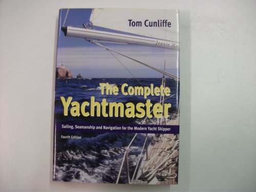 The Complete Yachtmaster : Sailing, Seamanship and Navigation for the Modern Yacht Skipper