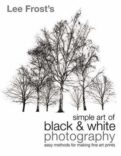 Lee Frost's Simple Art of Black and White Photography