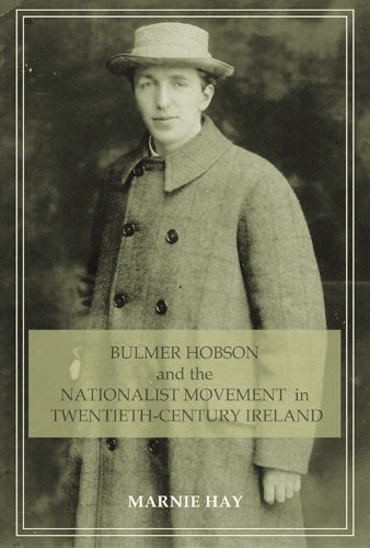 Bulmer Hobson and the Nationalist movement in twentieth-century Ireland
