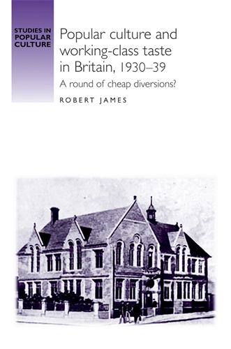 Popular Culture and WorkingClass Taste in Britain, 193039