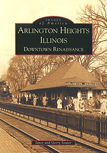 Arlington Heights Illinois: Downtown Renaissance (Images of America)