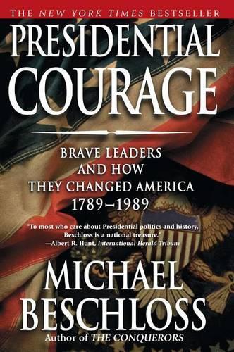 Presidential Courage: Brave Leaders and How They Changed America 1789-1989