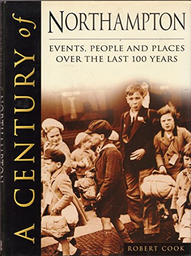 A Century of Northampton - Events, People and Places Over the Last 100 years