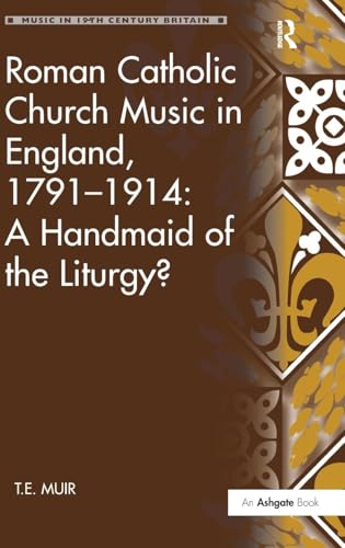 Roman Catholic Church Music in England, 17911914: A Handmaid of the Liturgy?