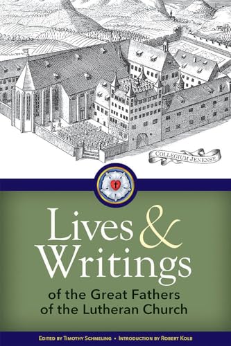 Lives and Writings of the Great Fathers of the Lutheran Church