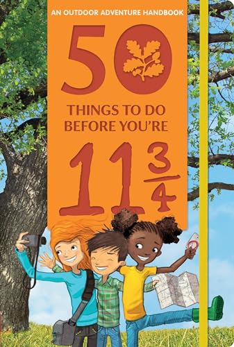 50 Things to Do Before You're 11 3/4 (An Outdoor Adventure Handbook)