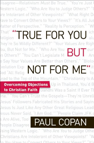 True for You, But Not for Me Overcoming Objections to Christian Faith
