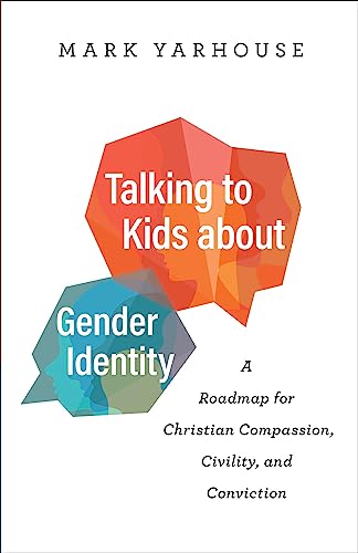 Talking to Kids about Gender Identity A Roadmap for Christian Compassion, Civility, and Conviction