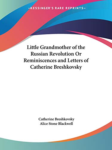 Little Grandmother of the Russian Revolution or Reminiscences and Letters of Catherine Breshkovsky (1927)