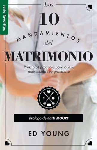Los 10 Mandamientos del Matrimonio: Claves Prácticas Para Un Amor Duradero Y Un Matrimonio Feliz Serie Favoritos Spanish Edition