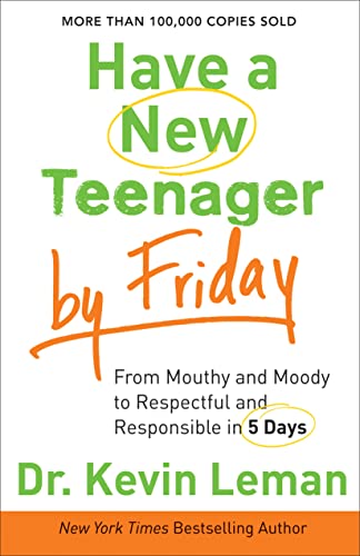 Have a New Teenager by Friday From Mouthy and Moody to Respectful and Responsible in 5 Days