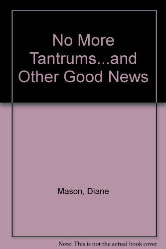 No More Tantrums-- And Other Good News