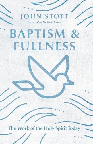 Baptism and Fullness The Work of the Holy Spirit Today