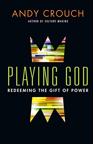 Playing God Redeeming the Gift of Power