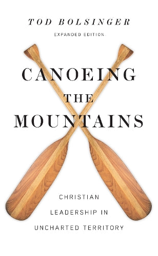 Canoeing the Mountains Christian Leadership in Uncharted Territory