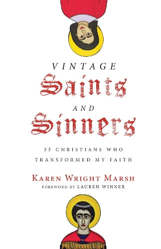 Vintage Saints and Sinners 25 Christians Who Transformed My Faith