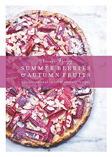Summer Berries & Autumn Fruits: 120 sensational sweet & savoury recipes