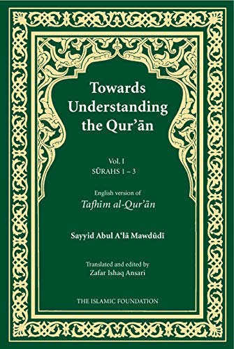 Towards Understanding the Qur'an (Tafhim al-Qur'an) Volume 1